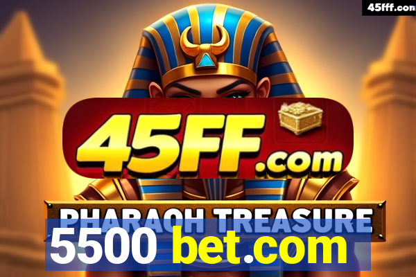 5500 bet.com